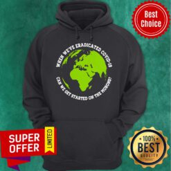 When We’re Eradicated Covid 19 Can We Get Started On The Morons Hoodie