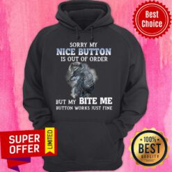 Wolf Sorry My Nice Button Is Out Of Order But My Bite Me Button Works Just Fine Hoodie