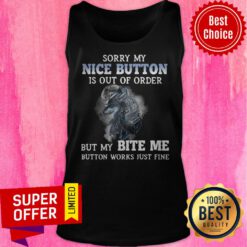 Wolf Sorry My Nice Button Is Out Of Order But My Bite Me Button Works Just Fine Tank Top