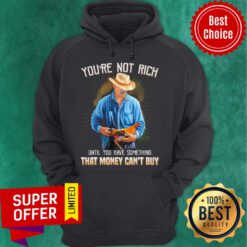 You’re Not Rich Until You Have Something That Money Can’t Buy Rooster Hoodie