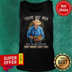 You’re Not Rich Until You Have Something That Money Can’t Buy Rooster Tank Top