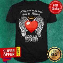 Awesome A Big Piece Of My Heart Lives In Heaven And She Is My Mom Shirt