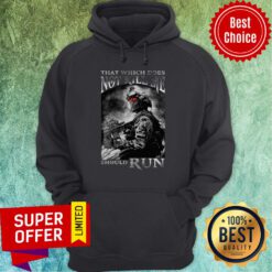 Awesome Army That Which Does Not Kill Me Should Run Hoodie