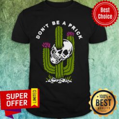 Awesome Cactus Skull Don’t Be A Prick Shirt