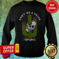 Awesome Cactus Skull Don’t Be A Prick Sweatshirt
