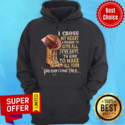 Awesome I Cross My Heart Promise To Give All I’ve Got To Give To Make Hoodie