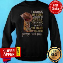 Awesome I Cross My Heart Promise To Give All I’ve Got To Give To Make Sweatshirt