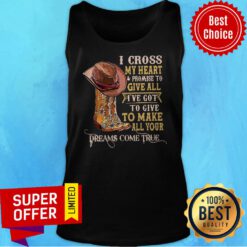 Awesome I Cross My Heart Promise To Give All I’ve Got To Give To Make Tank Top