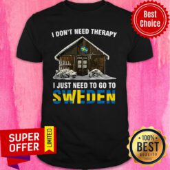 Awesome I Don’t Need Therapy I Just Need To Go To Sweden Shirt