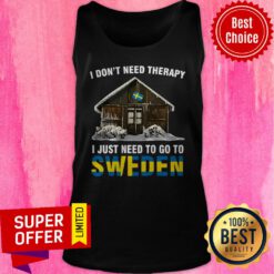 Awesome I Don’t Need Therapy I Just Need To Go To Sweden Tank Top