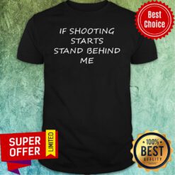 Awesome If Shooting Starts Stand Behind Me Tee Shirt
