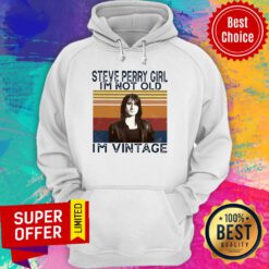 Awesome Steve Perry Girl I’m Not Old I’m Vintage Hoodie