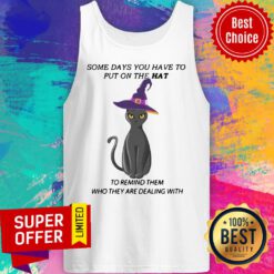 Cat Some Days You Have To Put On The Hat To Remind Them Who They Are Dealing With Tank Top