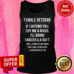 Female Veteran If I Offend You Cry Me A River I'll Bring Snacks And A Raft I Will Literally Tank Top