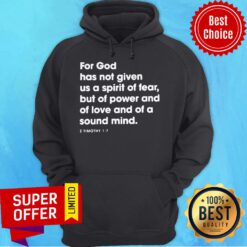 For God Has Not Given Us A Spirit Of Fear But Of Power And Of Love And Of A Sound Mind Hoodie
