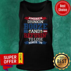 Funny America Drinkin’ Booze And Refusin’ To Lose Since 76 Tank Top