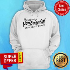 Funny Call Me Non Essential One More Time Hoodie