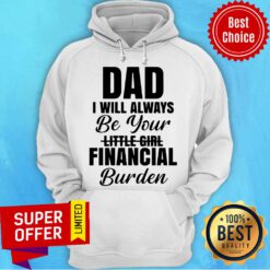Funny Dad I Will Always Be Your Little Girl Financial Burden Hoodie