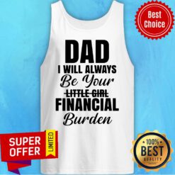 Funny Dad I Will Always Be Your Little Girl Financial Burden Tank Top