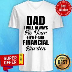 Funny Dad I Will Always Be Your Little Girl Financial Burden V-neck