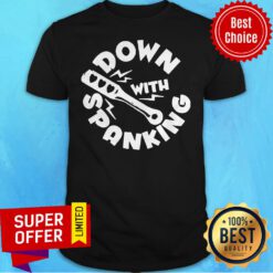 Funny Down With Spanking Shirt