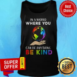 Funny Earth In A World Where You Can Be Anything Be Kind LGBT Tank Top