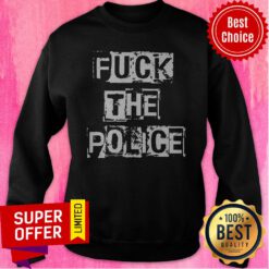 Funny Fuck The Police Sweatshirt