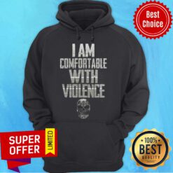 Funny I Am Comfortable With Violence Hoodie