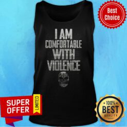 Funny I Am Comfortable With Violence Tank Top