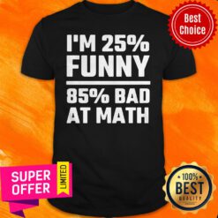 Funny I’m 25% Funny 85% Bad At Math Vintage Shirt
