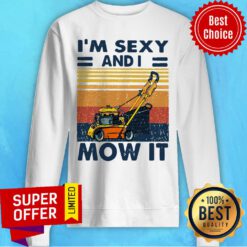 Funny I’m Sexy And I Mow It Sweatshirt