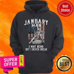 Funny January Man I May Bend But I Never Break American Flag Hoodie