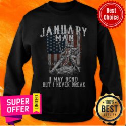 Funny January Man I May Bend But I Never Break American Flag Sweatshirt