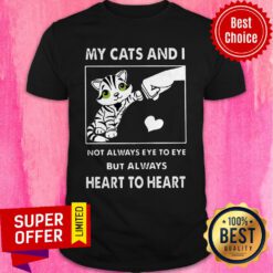 Funny Me And My Cat Not Always Eye To Eye But Always Heart To Heart Shirt