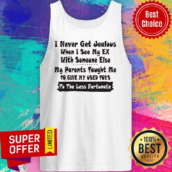 I Never Get Jealous When I See My Ex With Someone Else My Parents Taught Me Tank Top