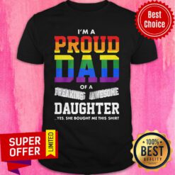 I’m A Proud Dad Of A Freaking Awesome Daughter Yes She Bought Me This LGBT Shirt