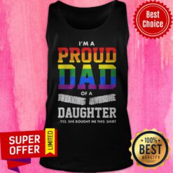 I’m A Proud Dad Of A Freaking Awesome Daughter Yes She Bought Me This LGBT Tank Top