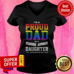 I’m A Proud Dad Of A Freaking Awesome Daughter Yes She Bought Me This LGBT V-neck