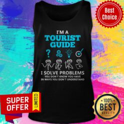 I’m A Tourist Guide I Solve Problems You Don’t Know You Have In Way You Don’t Understand Tank Top