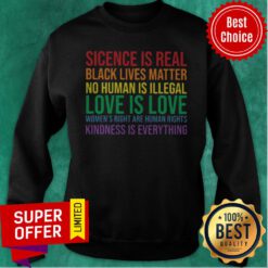 LGBT Science Is Real Black Lives Matter No Human Is Illegal Love Is Love Sweatshirt