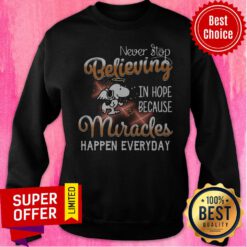 Never Stop Believing In Hope Because Miracles Happen Everyday Snoopy and Woodstock Sweatshirt