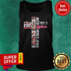 Nice All I Need Today Is A Little Bit Of Cardinals And Whole Lot Of Jesus Tank Top