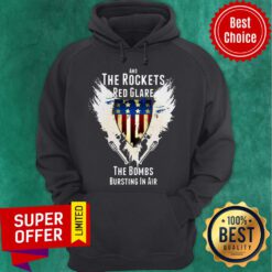 Nice And The Rockets Red Glare The Bombs Bursting In Air American Anthem Hoodie
