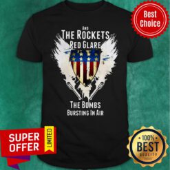 Nice And The Rockets Red Glare The Bombs Bursting In Air American Anthem Shirt