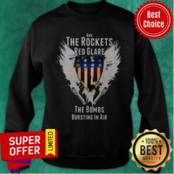Nice And The Rockets Red Glare The Bombs Bursting In Air American Anthem Sweatshirt