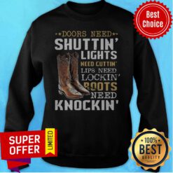 Nice Doors Need Shuttin’ Lights Need Cuttin’ Lips Need Lockin’ Sweatshirt