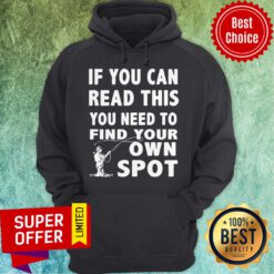 Nice If You Can Read This You Need To Find Your Own Spot Hoodie