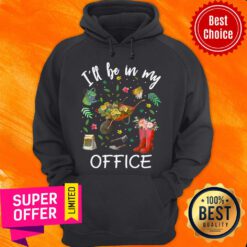 Nice I’ll Be In My Office Gardening Garden Hoodie