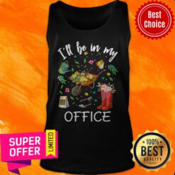 Nice I’ll Be In My Office Gardening Garden Tank Top