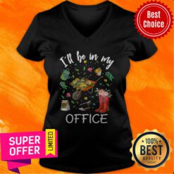 Nice I’ll Be In My Office Gardening Garden V-neck